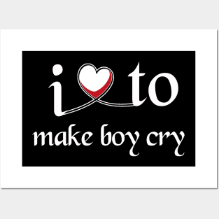 I love to make boy cry Posters and Art